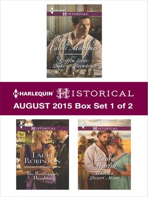 cover image of Harlequin Historical August 2015 - Box Set 1 of 2: Griffin Stone: Duke of Decadence\The Bootlegger's Daughter\Under a Desert Moon